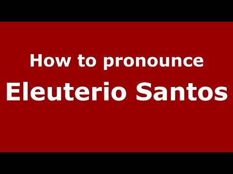 How to pronounce Eleuterio Santos (Spanish/Spain) - PronounceNames.com