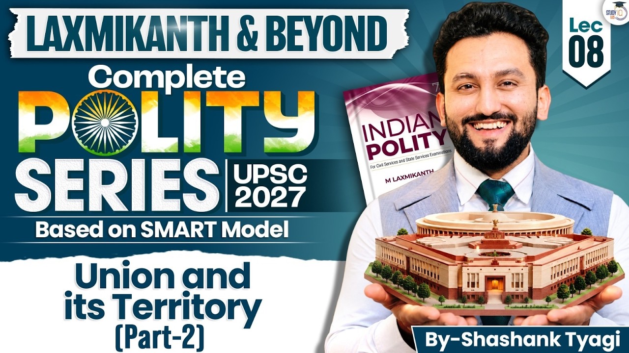Indian Polity for UPSC | UNION & ITS TERRITORY (PART-2) | Lec 08 | M. Laxmikanth | Shashank Sir