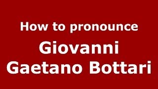 How to pronounce Giovanni Gaetano Bottari
