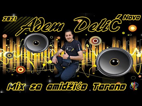 ADEM DELIC MIX ZA AMIDZICE TARANE  [UZIVO/2021]