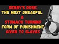 DERBY'S DOSE: THE MOST DREADFUL & STOMACH TURNING FORM OF PUNISHMENT GIVEN TO SLAVES IN JAMAICA