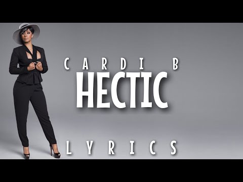 Cardi B - Hectic (Lyrics - Video)