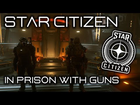 STAR CITIZEN - IN PRISON WITH GUNS