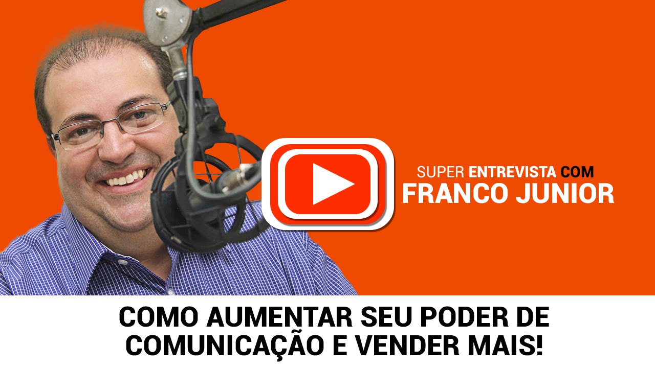 Franco Junior - Como Aumentar seu Poder de Comunicação e Vender Mais!