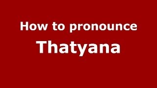 How to pronounce Thatyana