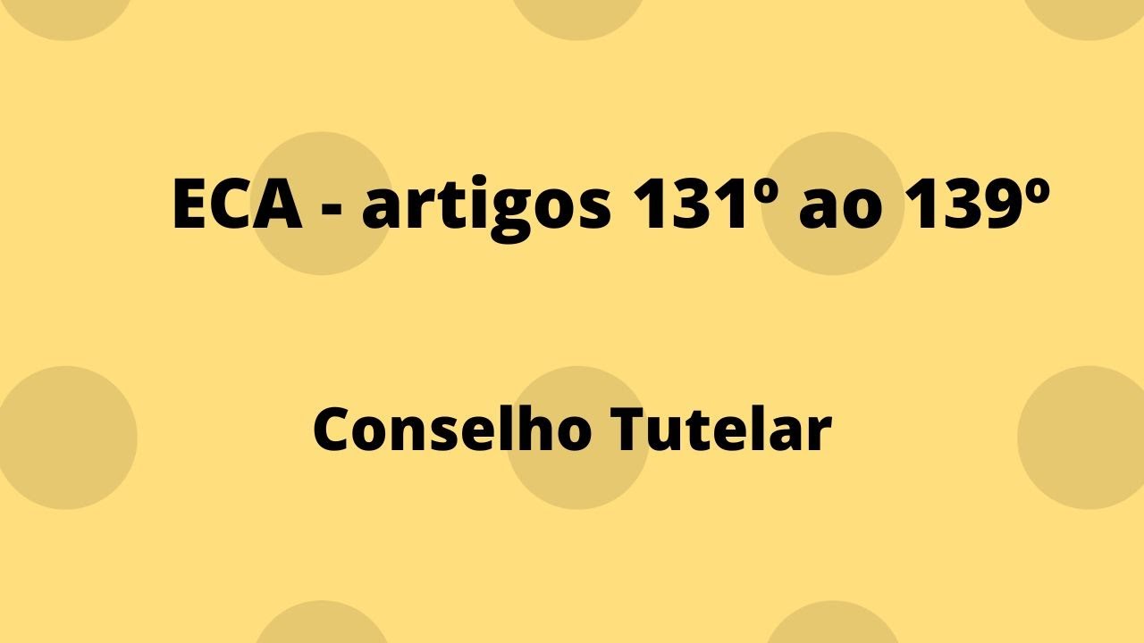 Artigos 131º ao 139º - Estatuto da Criança e do Adolescente - Conselho Tutelar