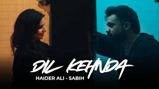 Download lagu Dil Kehnda - Haider Ali | Sabih mp3