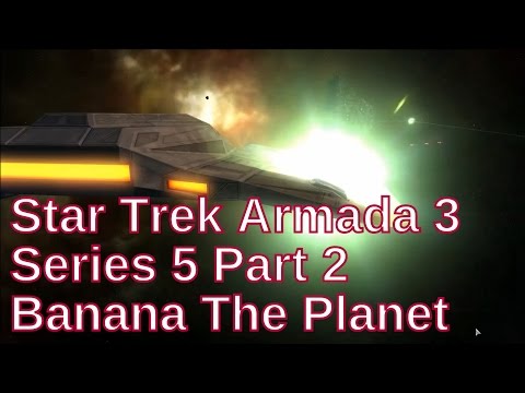 Star Trek Armada 3 Series 5 Part 2 - Banana The Planet