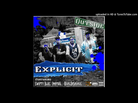 Explicit - Outside (Feat. Swifty Blue, Imafool & RivalDaSavage) [Prod. By @TheRealSonnyBeats]