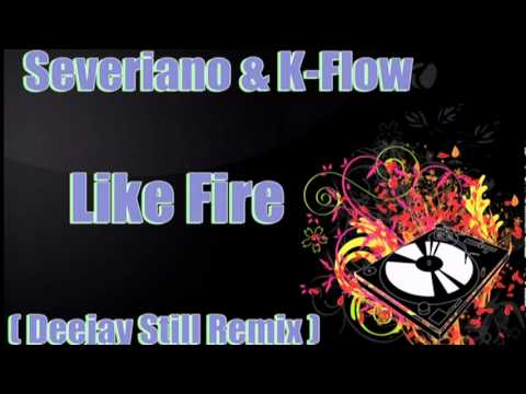 Severiano & K-Flow - Like Fire (Deejay Still Remix)