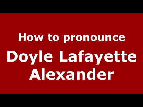 How to pronounce Doyle Lafayette Alexander (American English/US)  - PronounceNames.com
