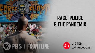 Race, Police & the Pandemic (podcast) | FRONTLINE