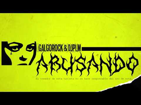 GALGO ROCK & DJ PLM - ABUSANDO