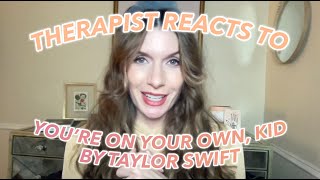 Therapist Reacts To: You&#39;re On Your Own, Kid by Taylor Swift!