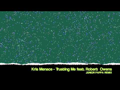 Kris Menace - Trusting Me feat. Robert Owens (JUNIOR PAPPA MIX)