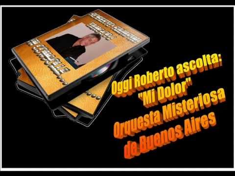 Oggi Roberto Ascolta ORQUESTA MISTERIOSA DE BUENOS AIRES - MI DOLOR
