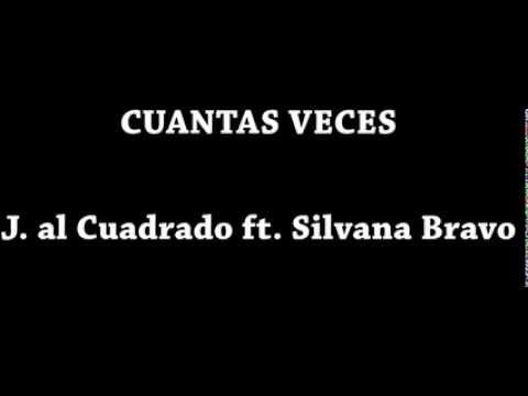 J. al Cuadrado ft  Silvana Bravo - CUANTAS VECES