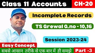 Single Entry System | Accounts From Incomplete Records Class 11 | TS Grewal Q.no 10,16 l Part-3