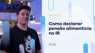 Como declarar pensão alimentícia no IR | Minuto B3 – 10/05/2023 Como declarar pensão alimentícia no IR | Minuto B3 – 10/05/2023