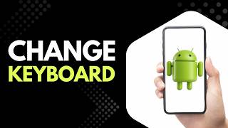 How to Change Keyboard on Android