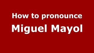 How to pronounce Miguel Mayol
