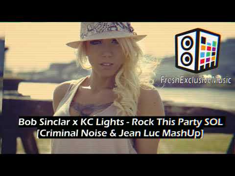 Bob Sinclar x KC Lights - Rock This Party SOL [Criminal Noise & Jean Luc MashUp]