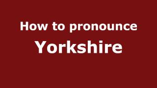 How to pronounce Yorkshire