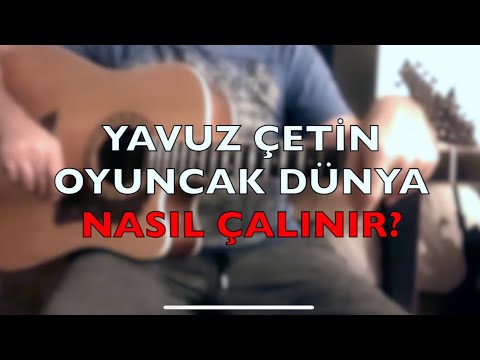 NASIL ÇALINIR?: YAVUZ ÇETİN - \"OYUNCAK DÜNYA\" GİTAR DERSİ