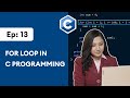 #13: for Loop in C Programming | C Programming for Beginners
