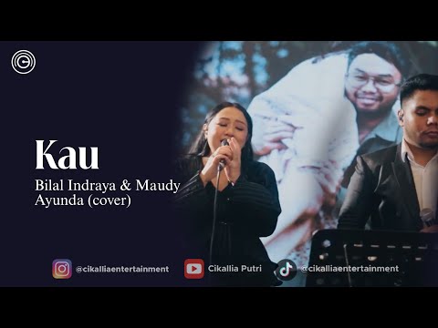 KAU - BILAL INDRAJAYA & MAUDY AYUNDA | Live Cover by Cikallia Entertainment