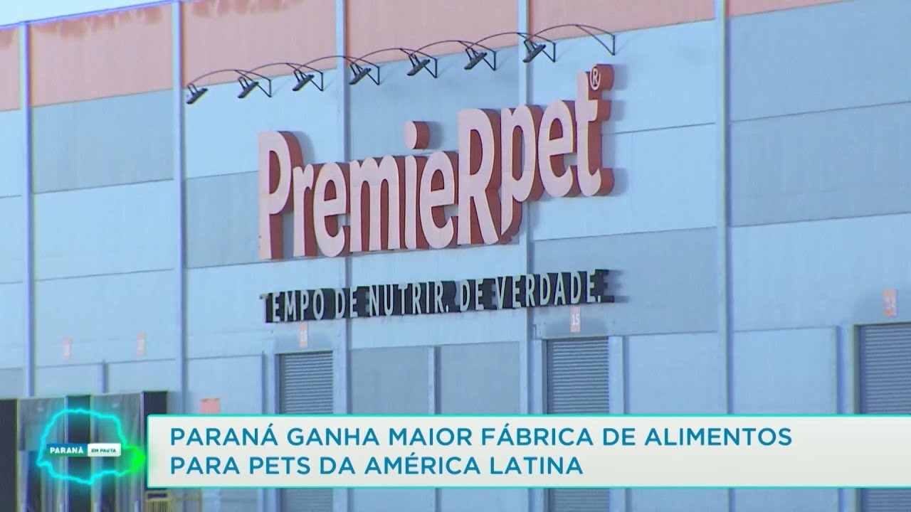 Paraná ganha maior fábrica de alimentos para pets da América Latina- 30/06/22