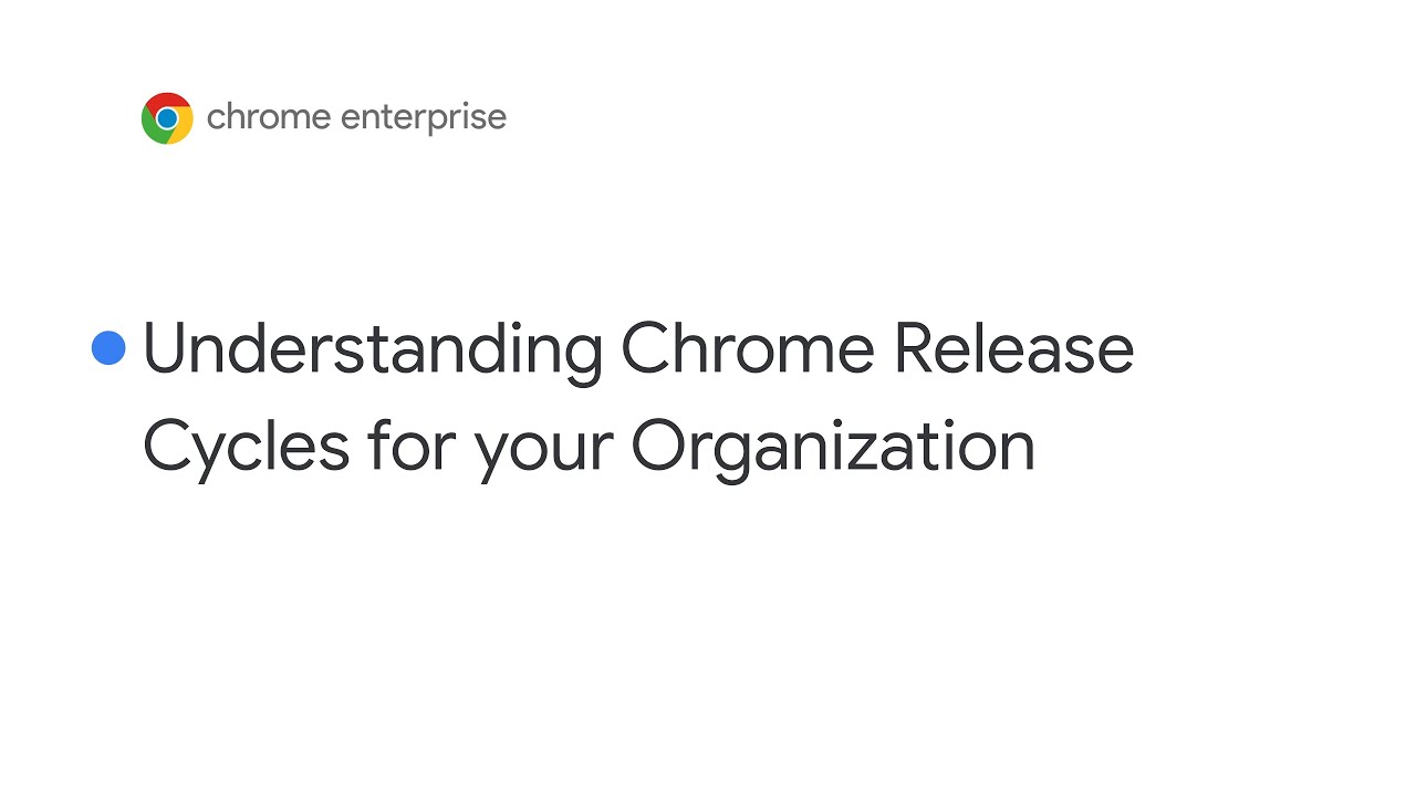 Understanding Chrome release cycles for your organization