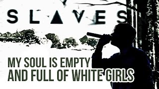 Slaves - &quot;My Soul Is Empty And Full Of White Girls&quot; LIVE!