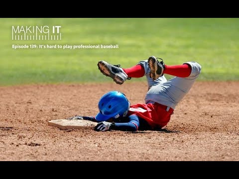 Episode 139: It's hard to play professional baseball | Making It Podcast