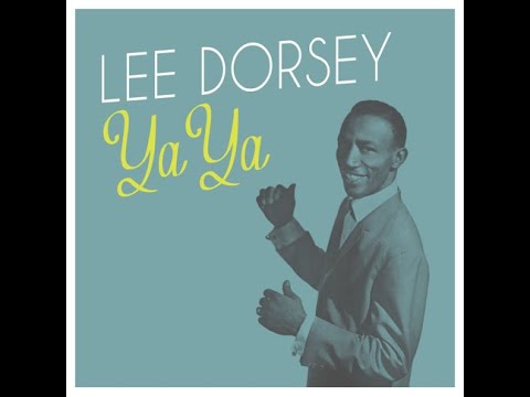 Ya Ya - Lee Dorsey