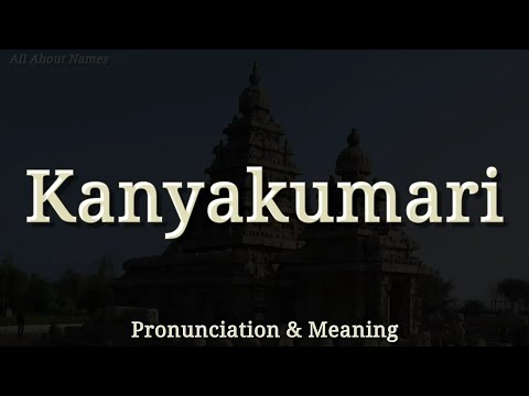 Kanyakumari: Pronunciation and Meaning (Tamil and Hindi Pronunciations)