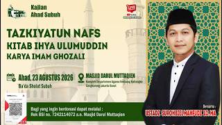 Download lagu Kajian Ahad Subuh, Tazkiyatun Nafs kitab Ihya Ulumuddin, bersama Ustadz Surohbiel Mahfudz, Lc, MA mp3