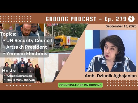 Dziunik Aghajanian: UN Security Council | Artsakh | Yerevan Elections | Ep 279 - Sep 13, 2023