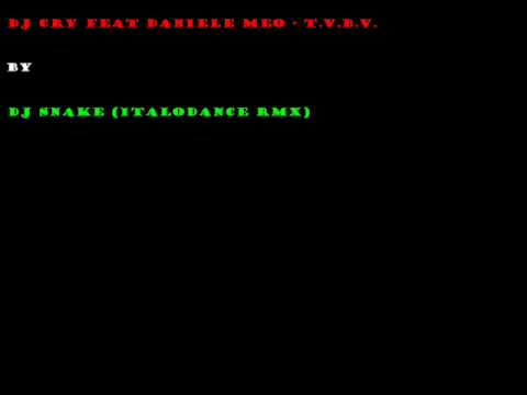 Dj Cry Feat.  Daniele Meo T.V.B.V.  (Dj sNake ItaloDance 2011)