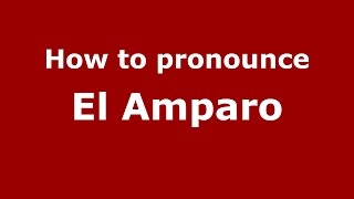 How to pronounce El Amparo