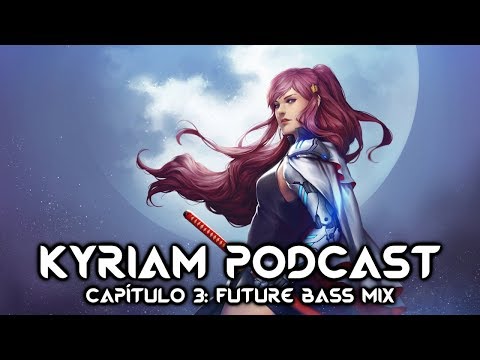 Kyriam Podcast #3 | Best Future Bass Mix [Future Bass / Chill Trap Mix]