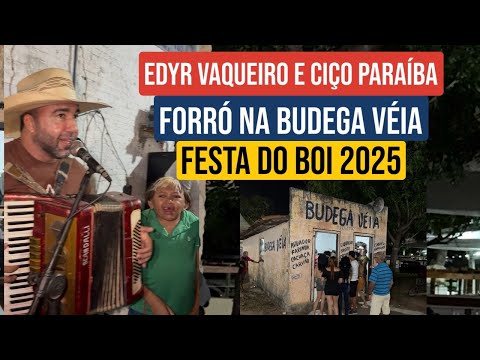 FESTA DO BOI 2025, FORRÓ PÉ DE SERRA NA BUDEGA VÉIA, PRESENÇA DE CIÇO PARAÍBA E EDYR VAQUEIRO. 