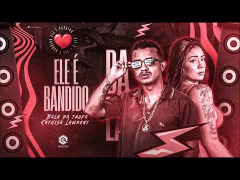 MC BALA DA TROPA E KATHISA LAWRENY - ELE É BANDID0 - BREGA FUNK