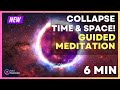 Collapse TIME & SPACE | 6min Guided Meditation | BIG Timeline Shift