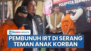 Polresta Serang Kota Tangkap Pelaku Pembunuhan IRT, Teman Anak Korban dan Sempat Jadi Saksi