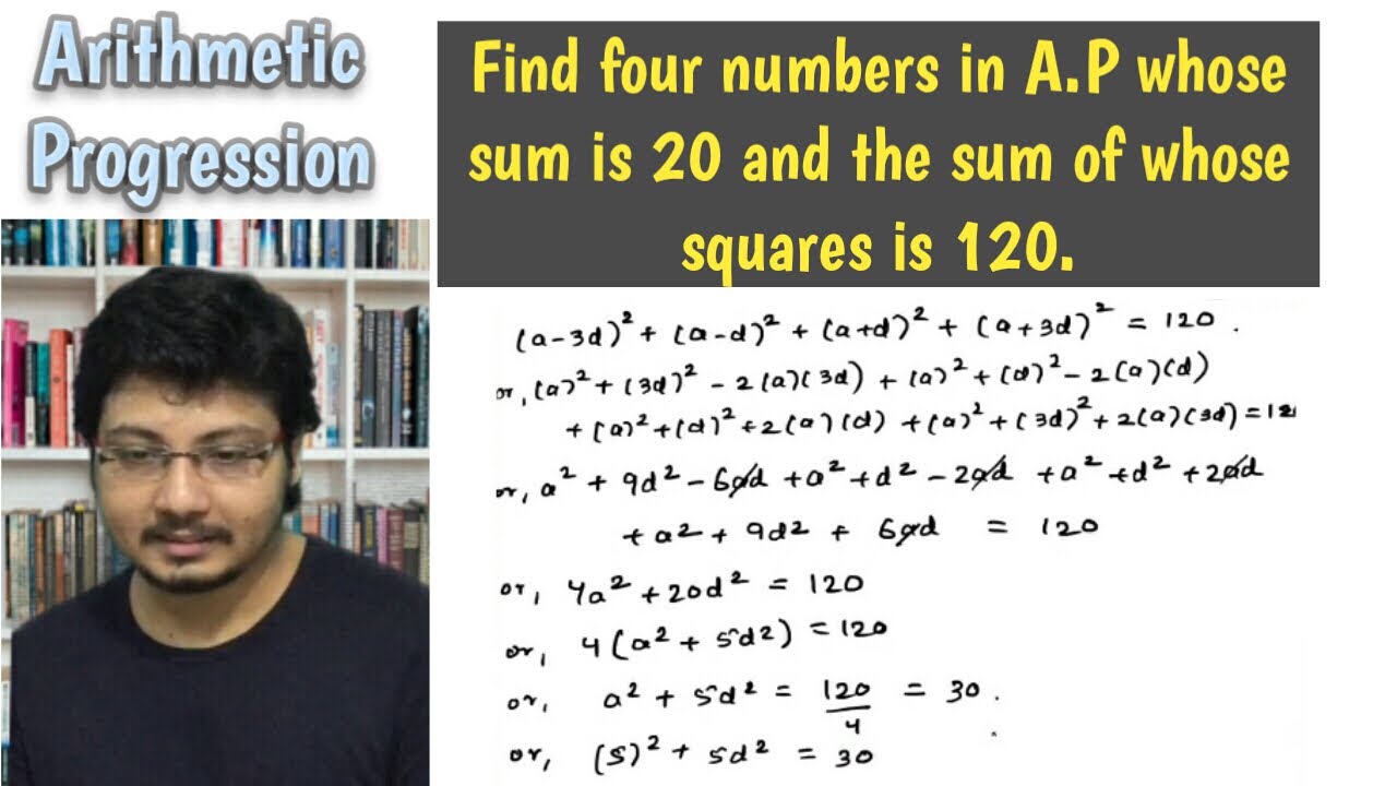 Find four numbers in AP whose sum is 20 and the sum of whose squares is 120. Arithmetic Progression.