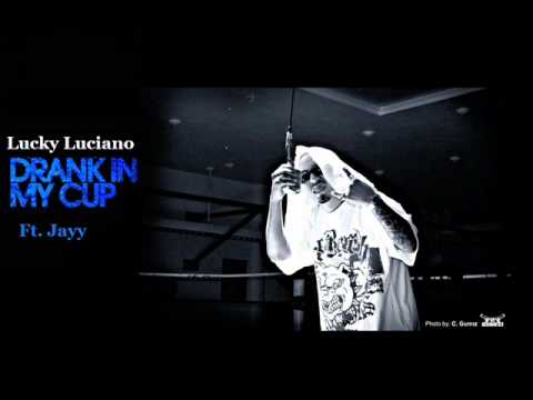 Lucky Luciano - Drank In My Cup Ft. Jayy (NEW 2012) (new 2012)