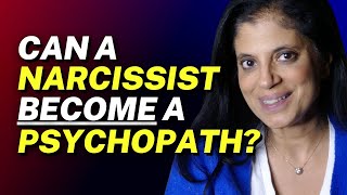 What makes a narcissist become a psychopath?