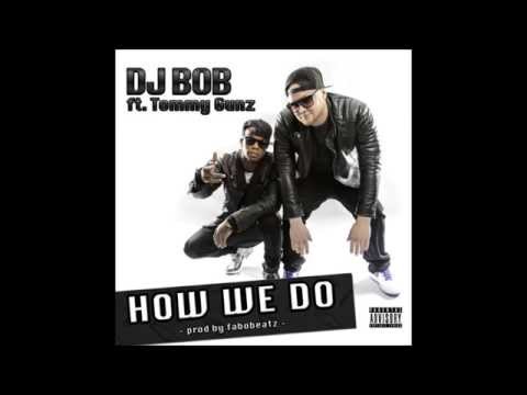 DJ BOB Ft Tommy Gunz - How We Do (Prod By Fabobeatz By DJ Bob)