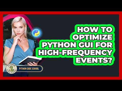 How To Optimize Python Gui For High Frequency Events Python Code School